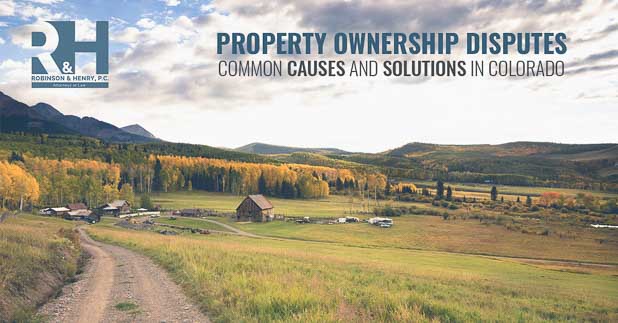 Property ownership disputes for the Colorado land owner