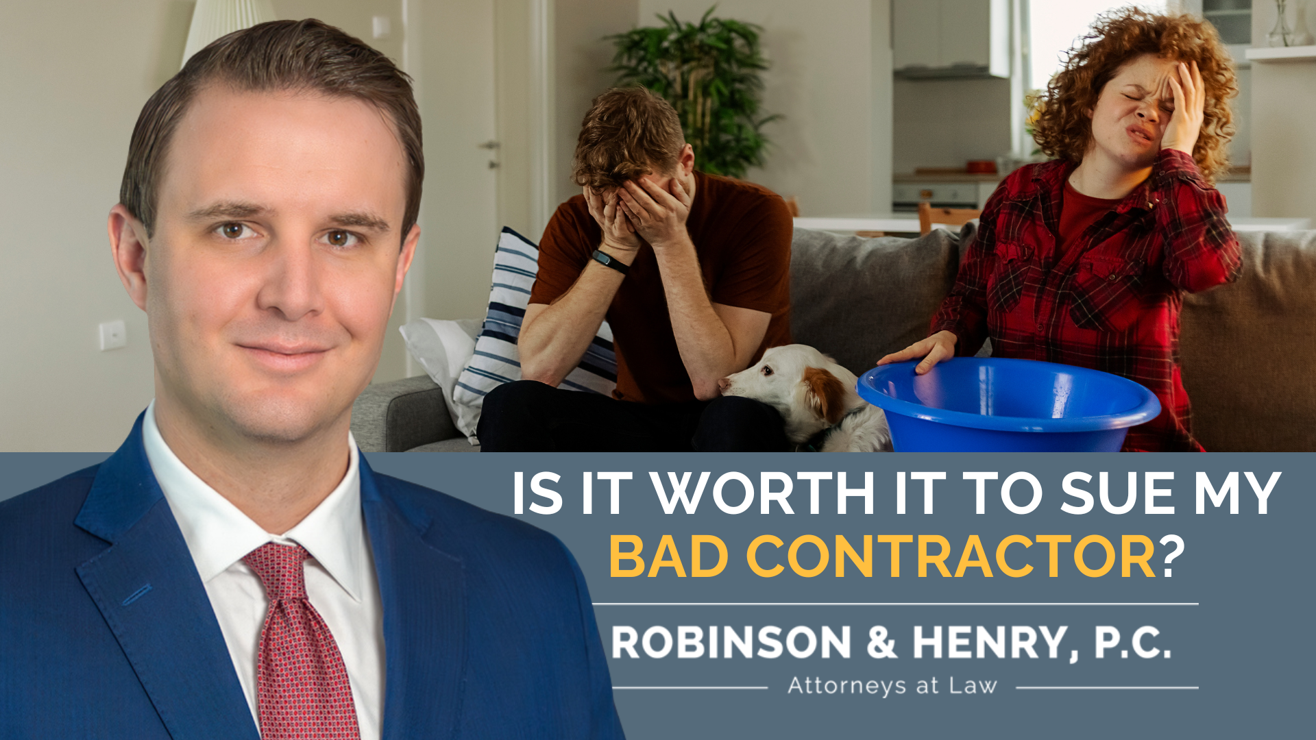 Graphic for Robinson & Henry, P.C. featuring a professional headshot of an attorney next to a stressed couple in a living room holding a water basin. Text reads: 