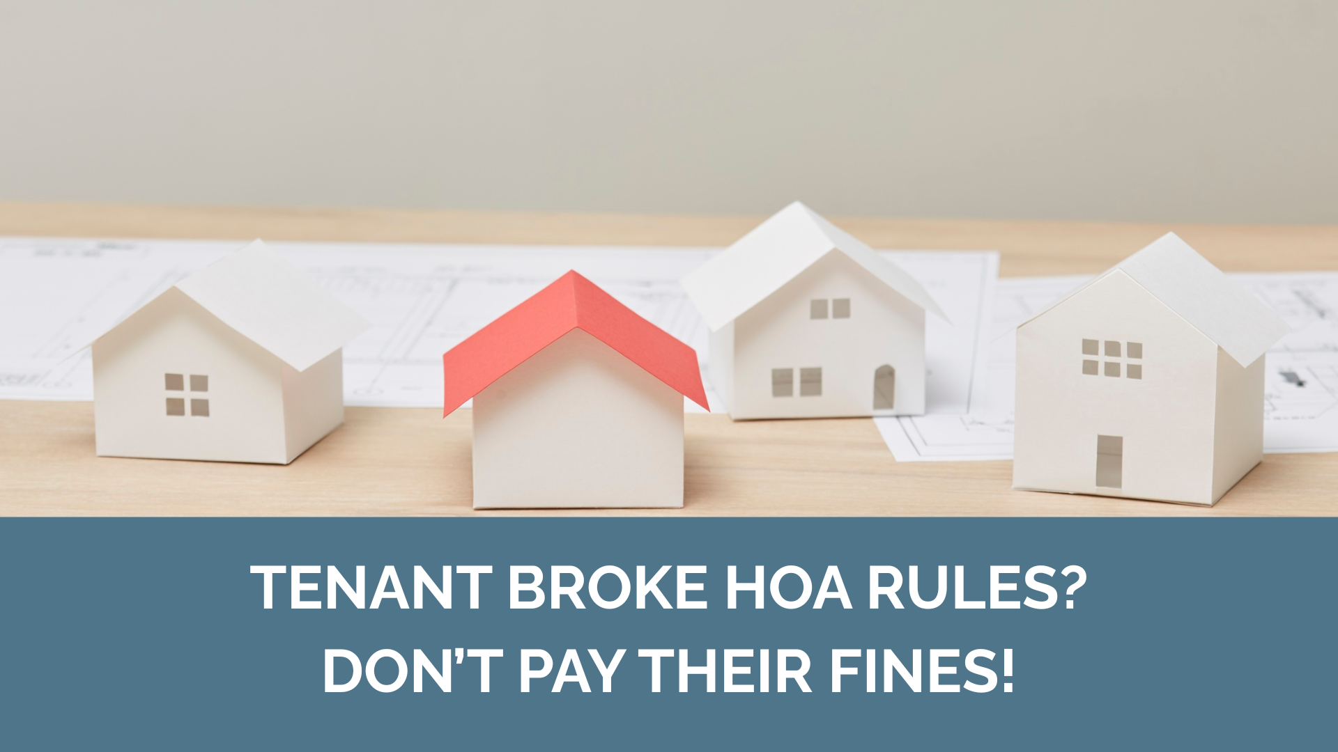 Model houses. Text reads: 'Tenant broke HOA rules? Don’t pay their fines!'