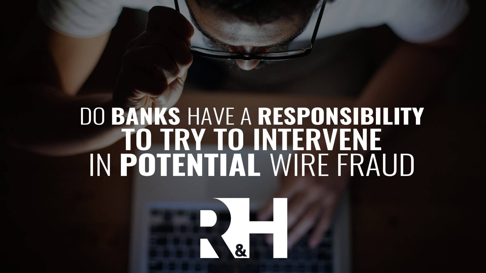 Do banks have a responsibility to try to intervene with potential wire fraud?