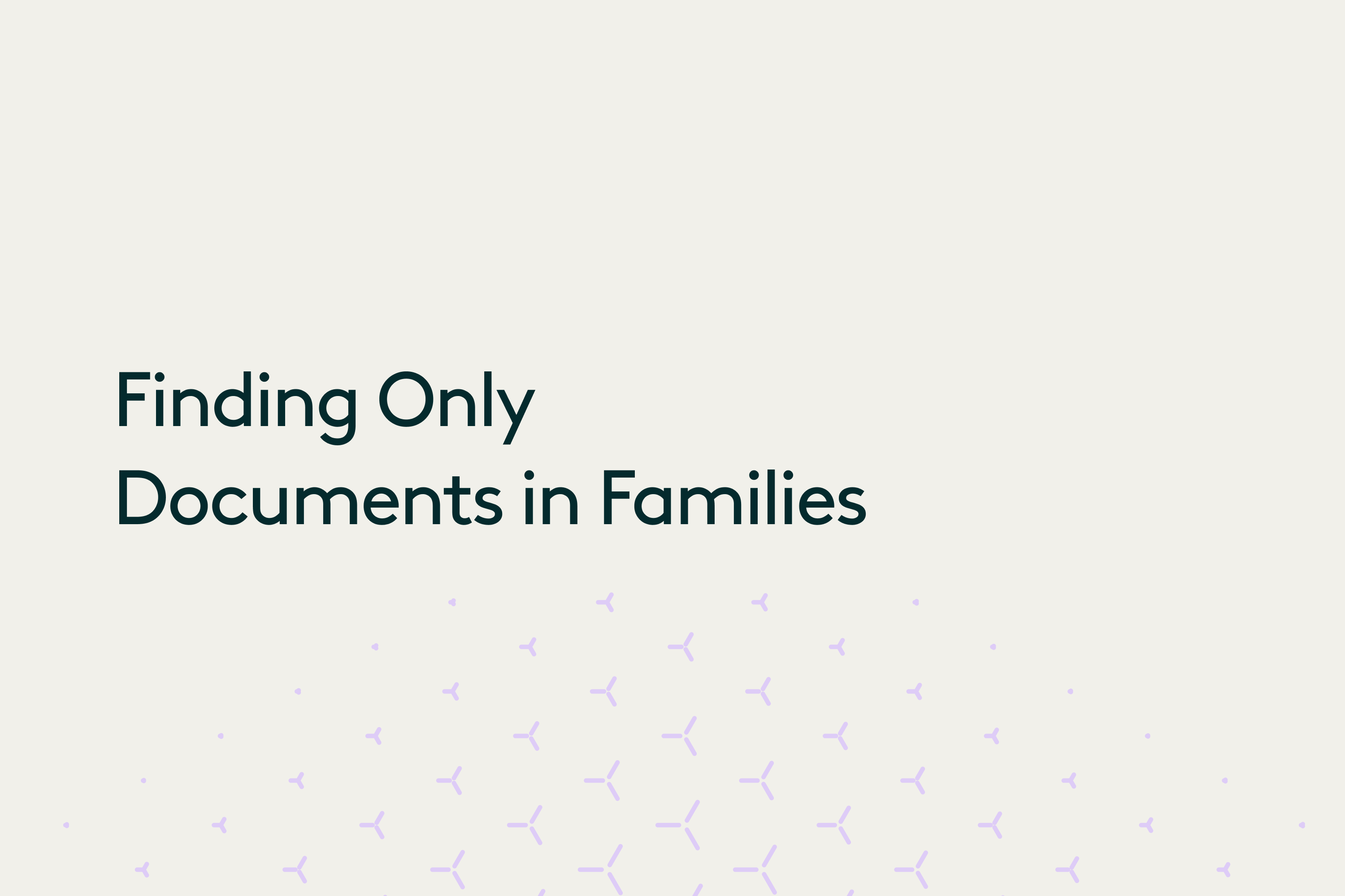Finding Only Documents in Families-1