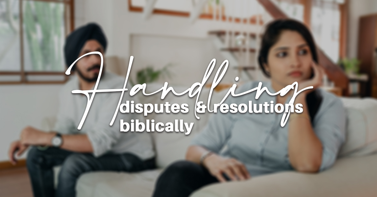How to handle Disputes and Resolutions biblically?
