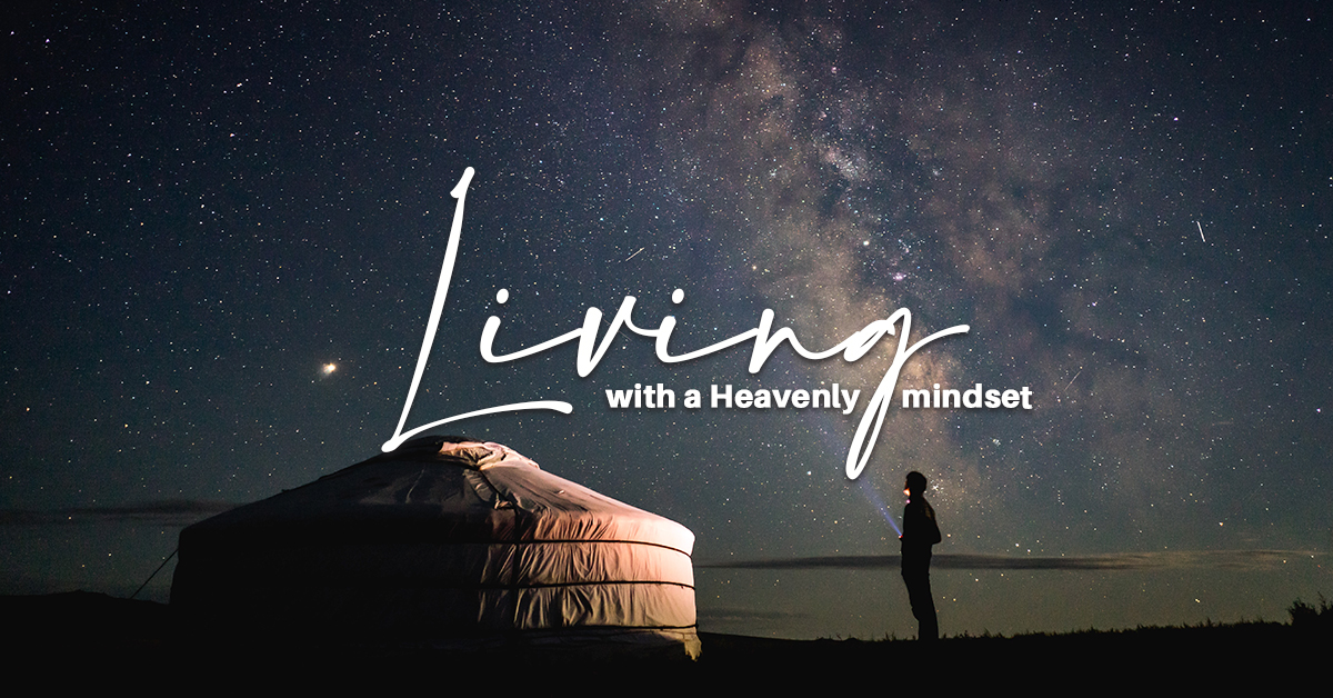 How to live with a Heavenly mindset?