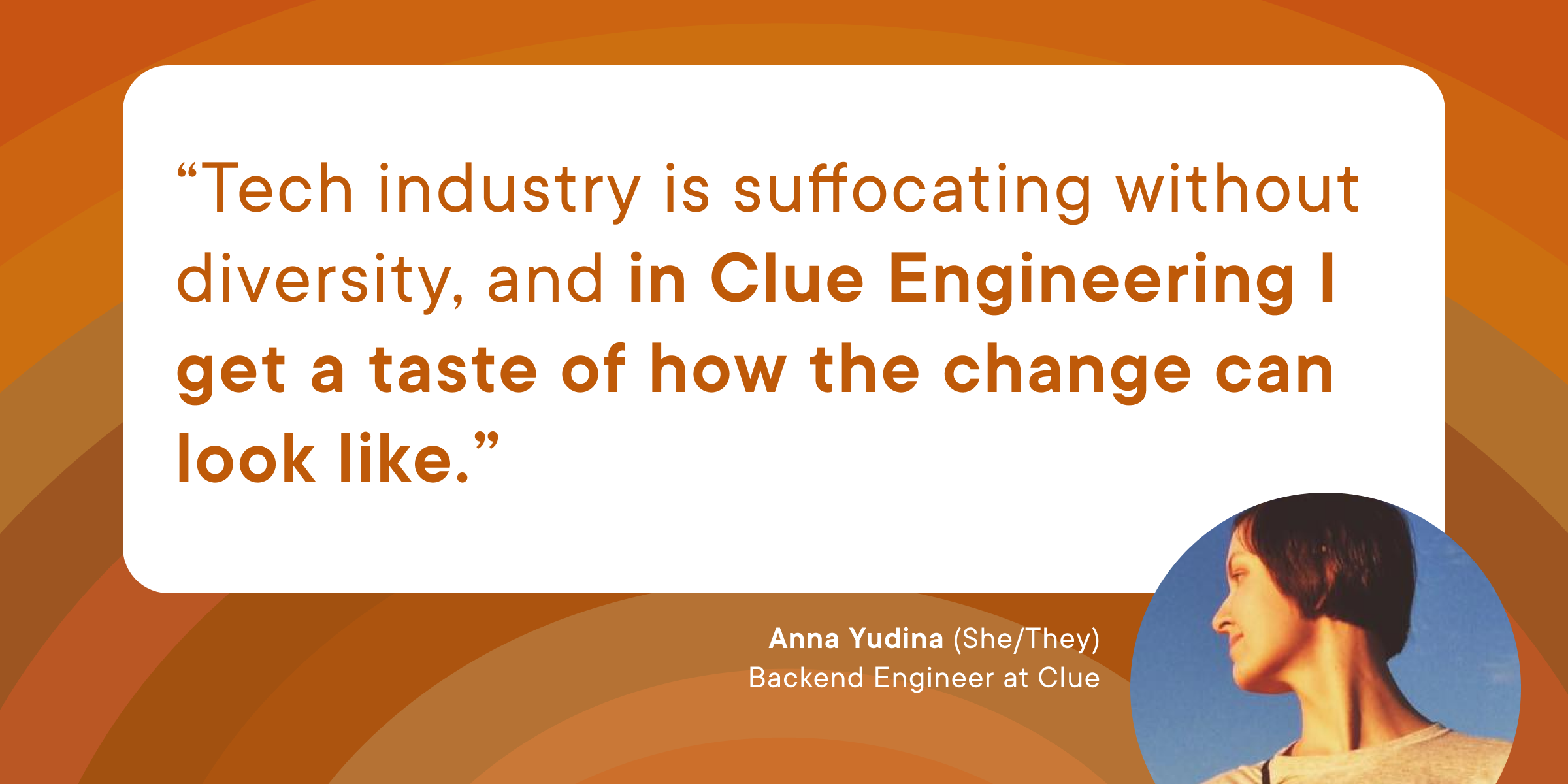A quote from Clue employee Anna. The quote says 'Tech industry is suffocating without diversity, and in Clue Engineering I get a taste of how the change can look like.' 