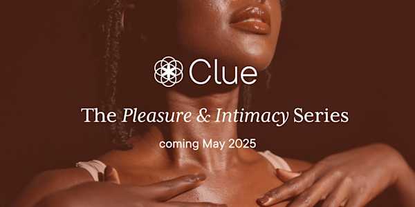 Photo of a woman touching her hands to her chest, text overlay reads "Clue: The Pleasure & Intimacy Series coming May 2025