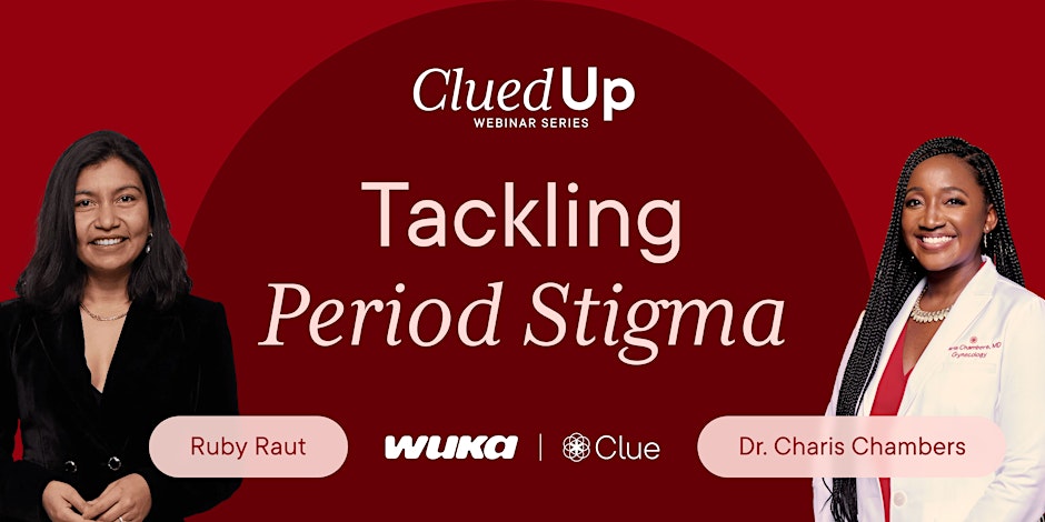 Ruby Raut and Dr. Charis Chambers, Clue CMO, with text showing Clued Up webinar series and the title Tackling Period Stigma. 