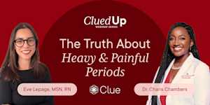Headshot of Eve Lepage, Clue's Senior Reproductive Health Specialist, and Dr. Charis Chambers OB/GYN & Clue’s Chief Medical Officer with text overlay Clued Up webinar series and the Clue logo, with the title The Truth about Heavy & Painful Periods