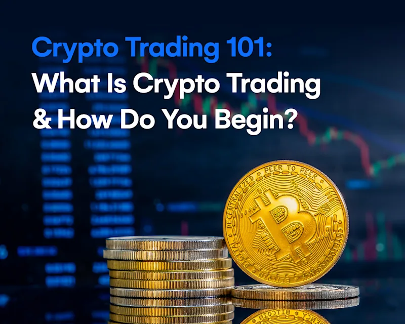 Crypto Trading 101: What Is Crypto Trading & How Do You Begin?