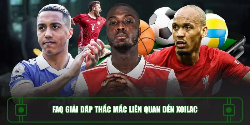 faq-giai-dap-thac-mac-lien-quan-den-xoilac.webp