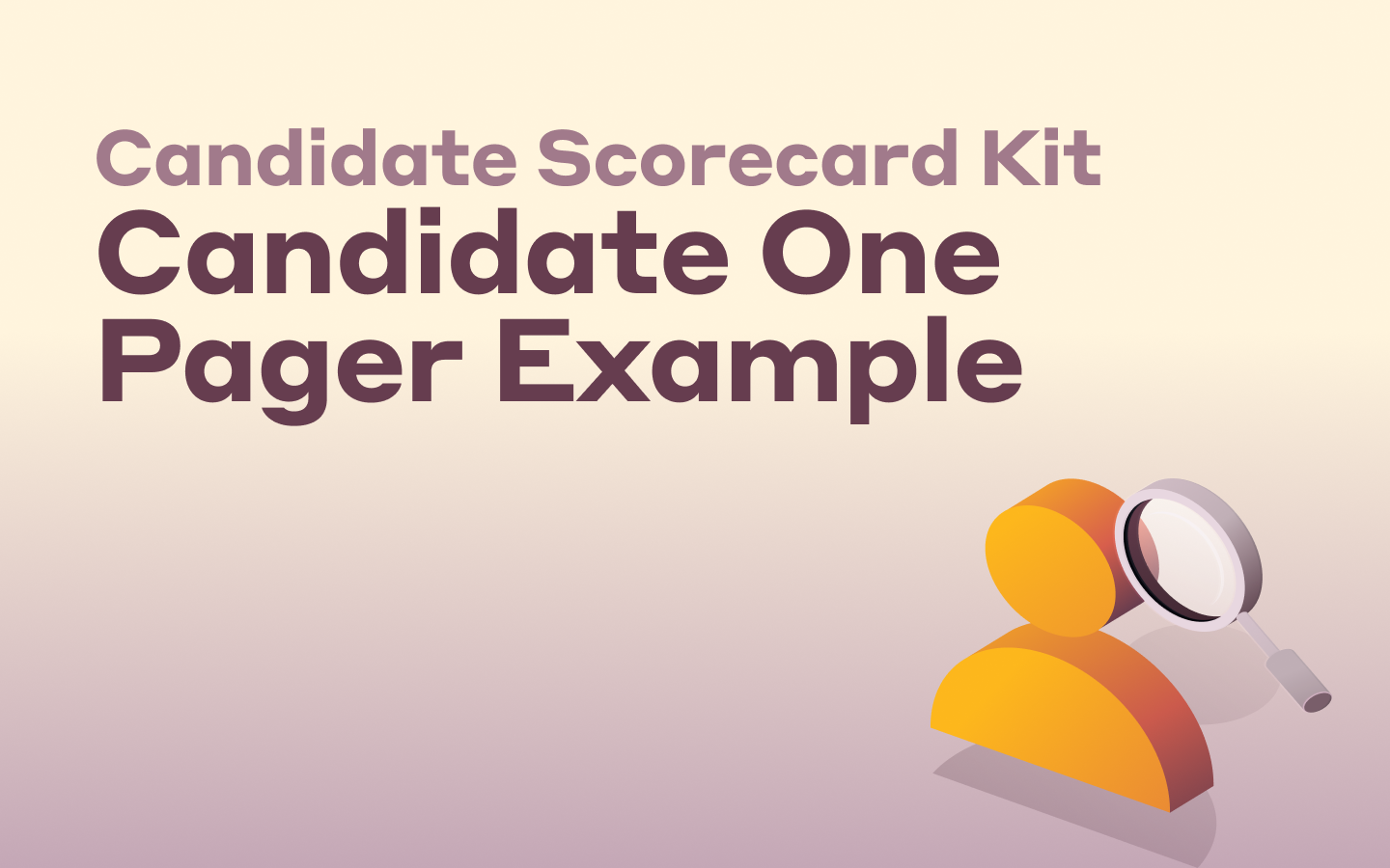 A 3D graphic representing a person with a magnifying glass with text that says Candidate Scorecard Kit Candidate One Pager Example