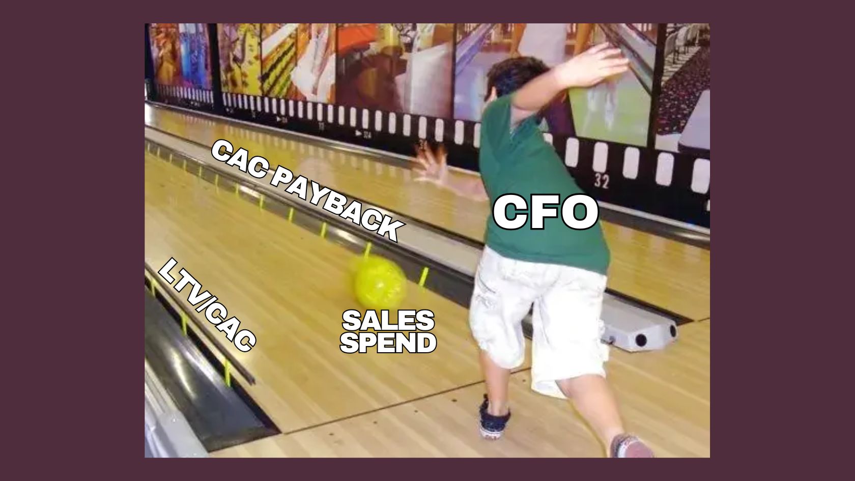 A bowling meme with the bowler labeled, "CFO," the ball labeled, "Sales spend," and the gutter bumpers labeled, "LTV/CAC," and, "CAC payback."