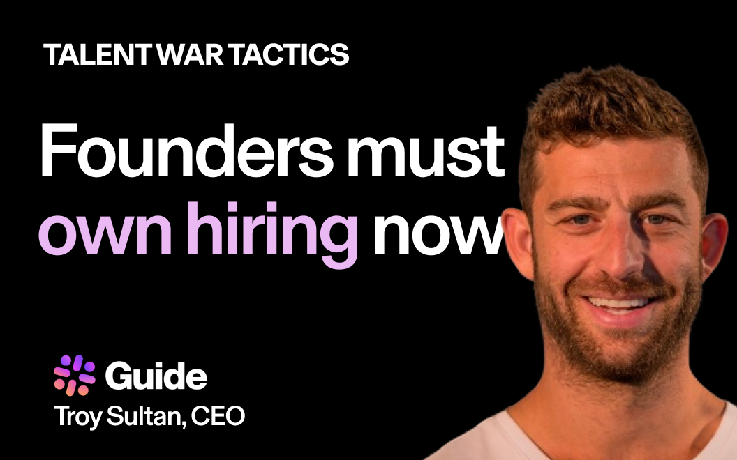 Photograph of Guide CEO and Co-founder Troy Sultan on top of a black background. Text reads "founders must own hiring now"