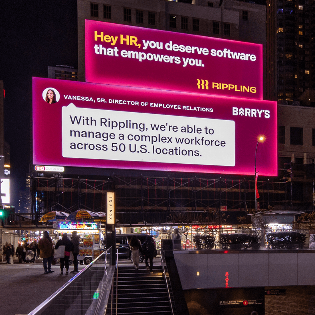 Photograph of a billboard with the Rippling logo that says, “Hey HR, you deserve software that empowers you” over a billboard with the Barry’s logo and a quote from Vanessa, Sr. Director of Employee Relations, that says, “With Rippling, we’re able to manage a complex workforce across 50 U.S. locations”