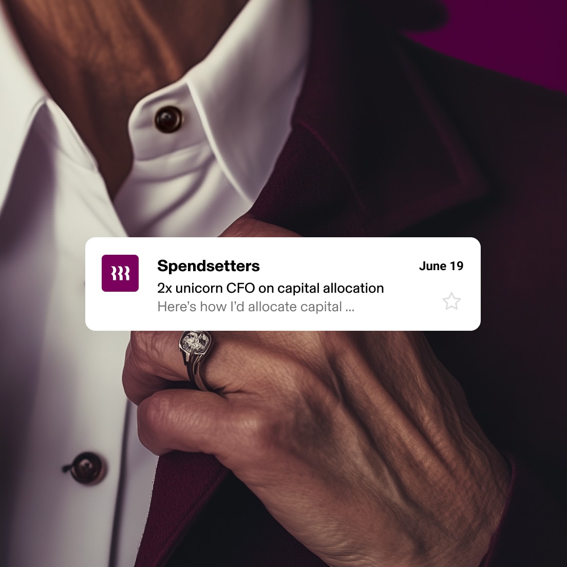 Close-up of a person in a suit jacket and white shirt, adjusting a button. In the foreground, a notification from "Spendsetters" dated June 19 reads: "2x unicorn CFO on capital allocation. Here's how I'd allocate capital..."