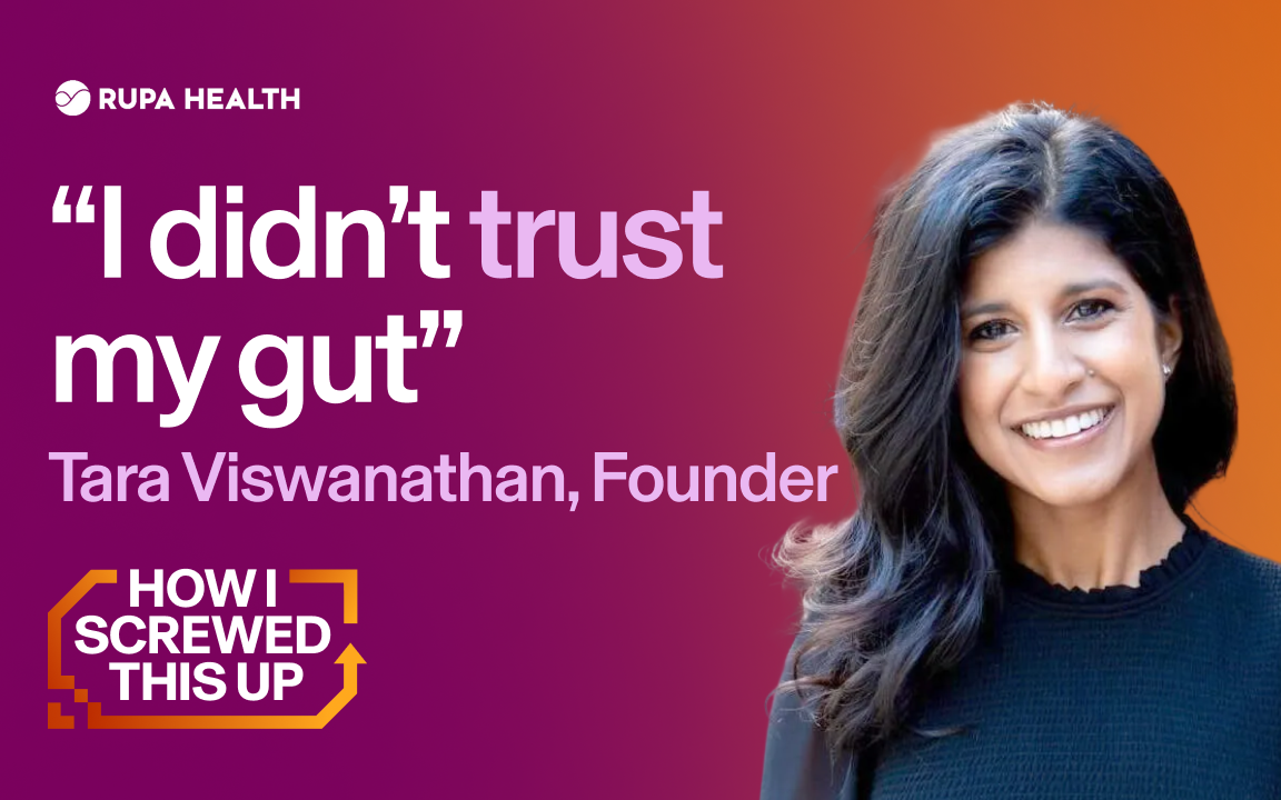 “How I Screwed Up Hiring” - Tara Viswanathan (Rupa Health)