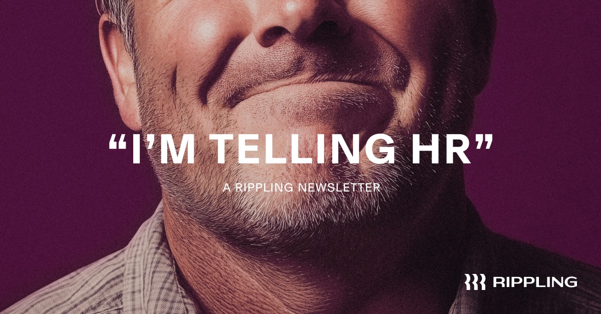 Picture of a man's mouth, lips tightened, with text that says, "I'm telling HR," followed by "A Rippling Newsletter."