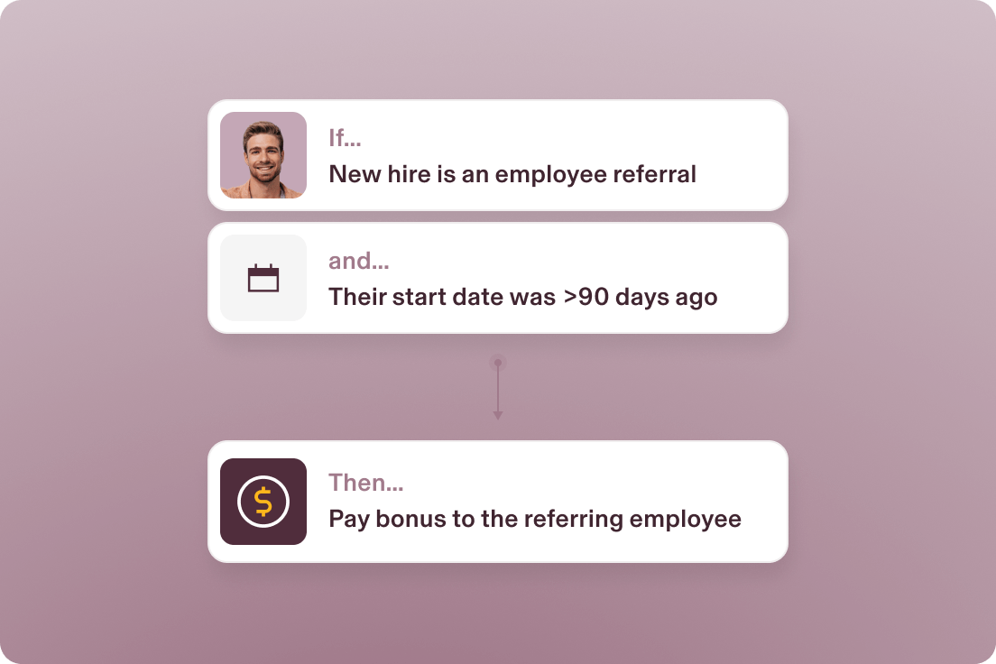 Example of an automated workflow in Rippling that says If a new hire is an employee referral and their start date was greater than 90 days ago, pay bonus to the referring employee