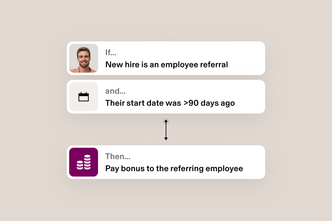 Example of an automated workflow in Rippling that says If a new hire is an employee referral and their start date was greater than 90 days ago, pay bonus to the referring employee