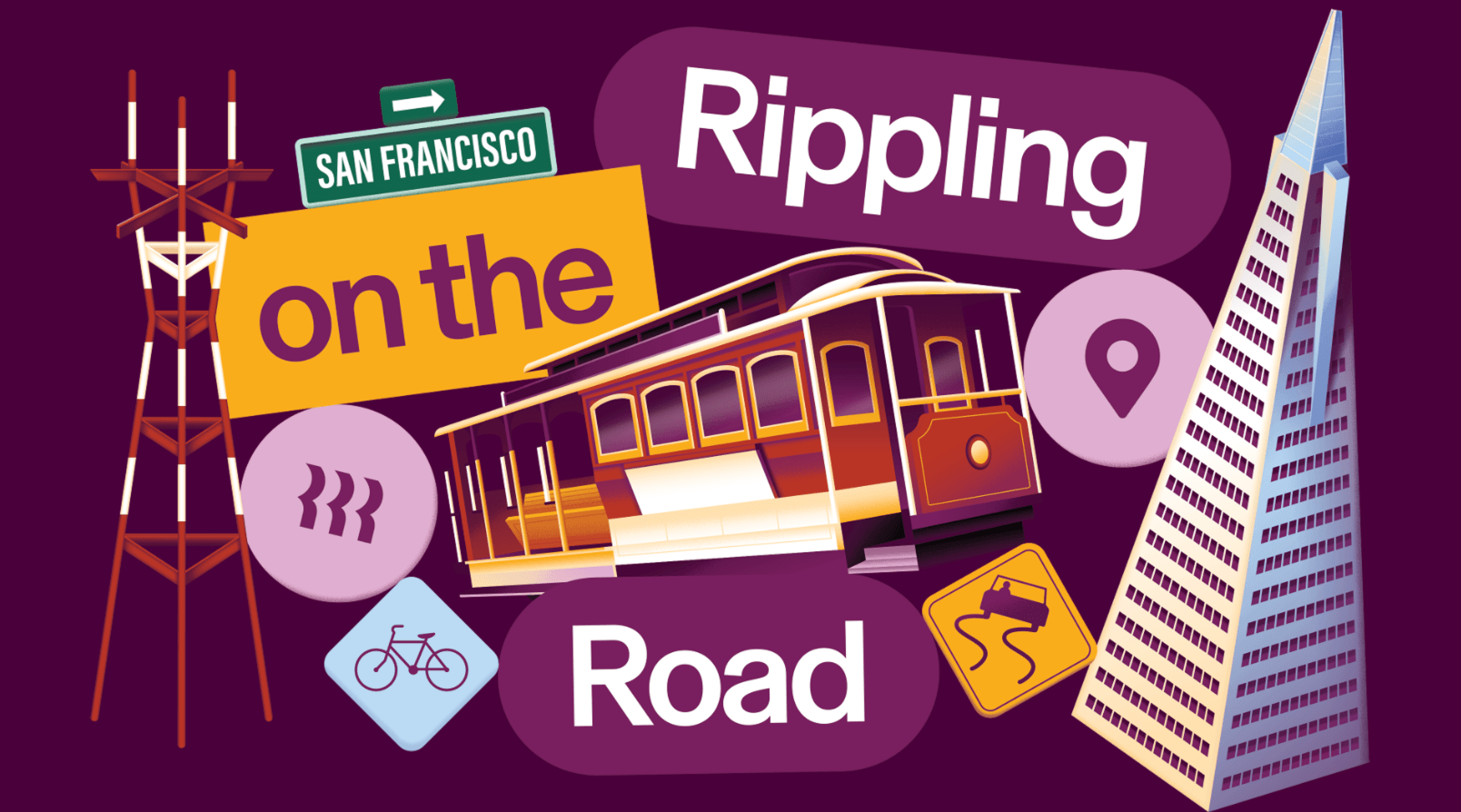 Colorful illustration of San Francisco landmarks including a cable car, Transamerica Pyramid, and Sutro Tower with "Rippling on the Road" text.