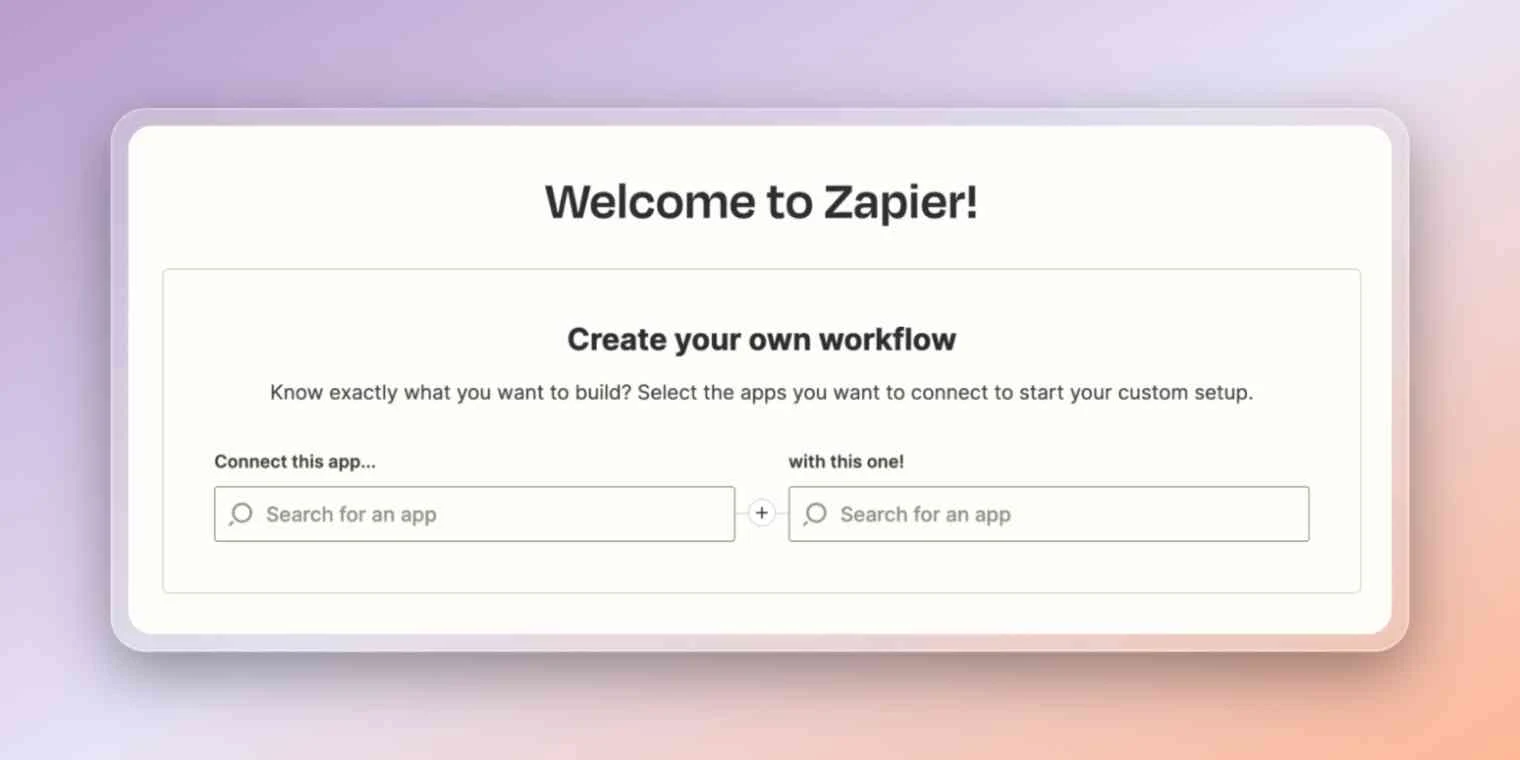 Screenshot of the "Welcome to Zapier!" screen. The screen says "Create your own workflow" with two search bars for users to search for the apps they want to connect.