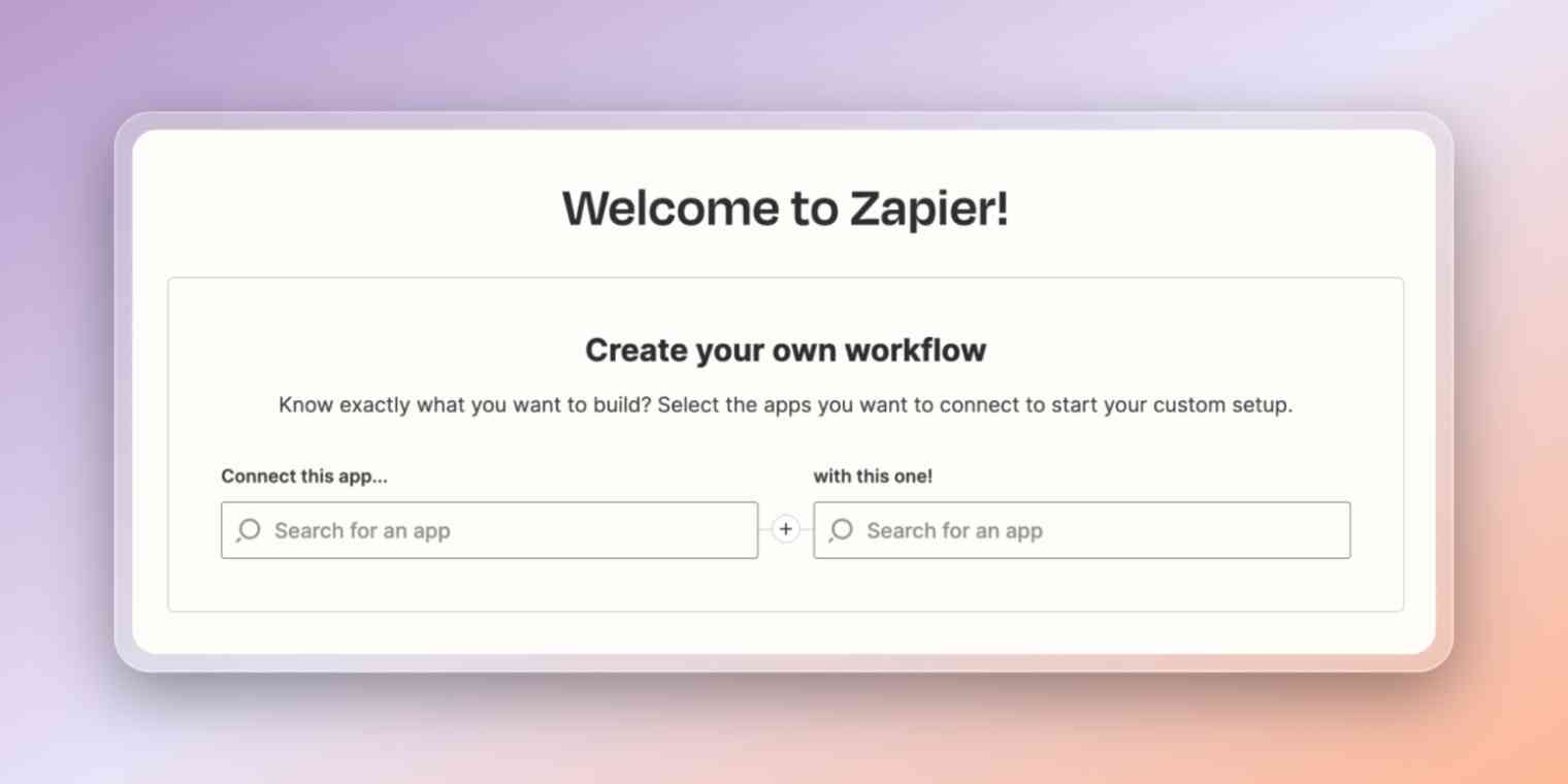Screenshot of the "Welcome to Zapier!" screen. The screen says "Create your own workflow" with two search bars for users to search for the apps they want to connect.