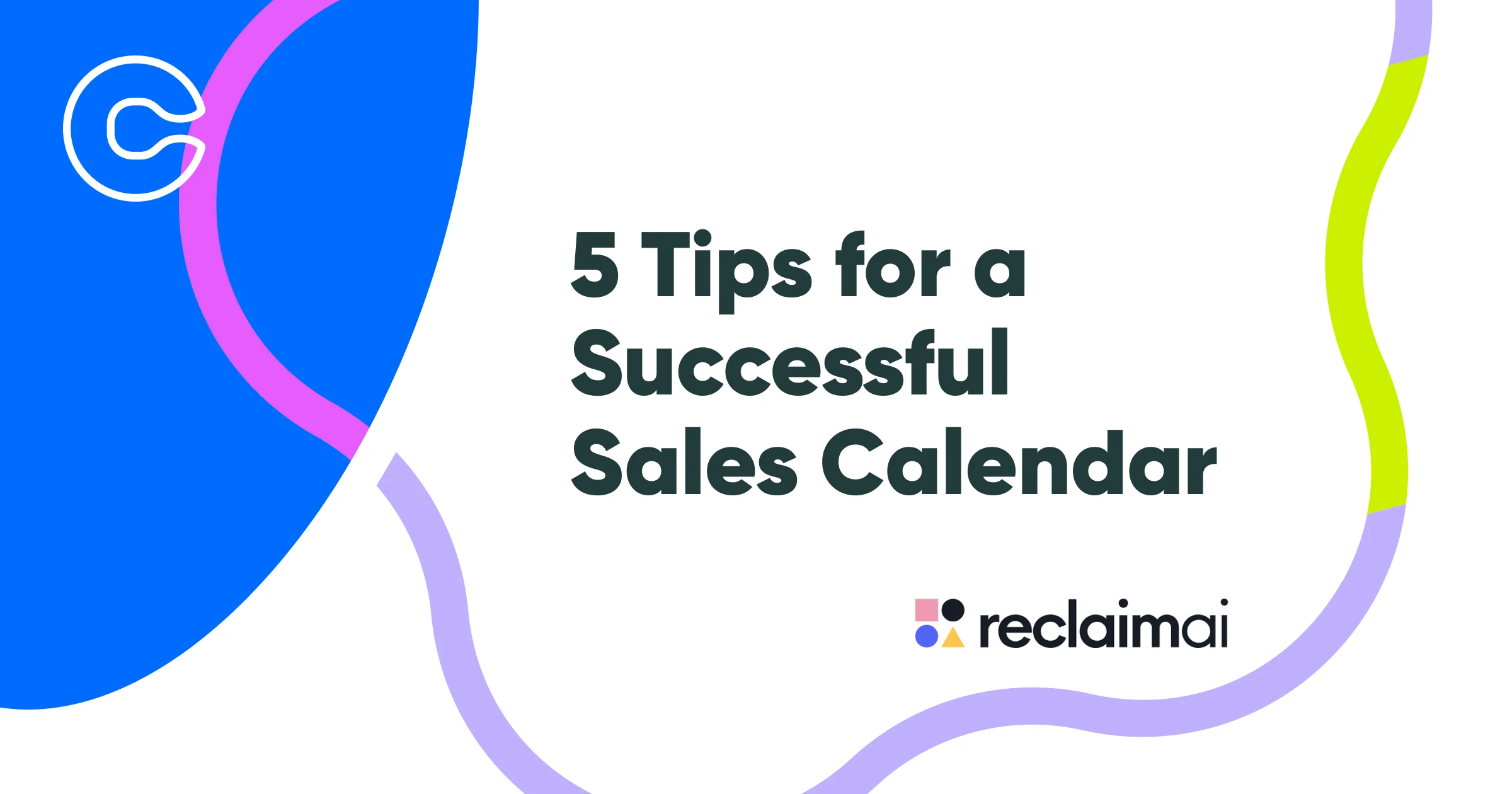 Blog header - Reclaim blog post - 5 Tips for a Successful Sales Calendar