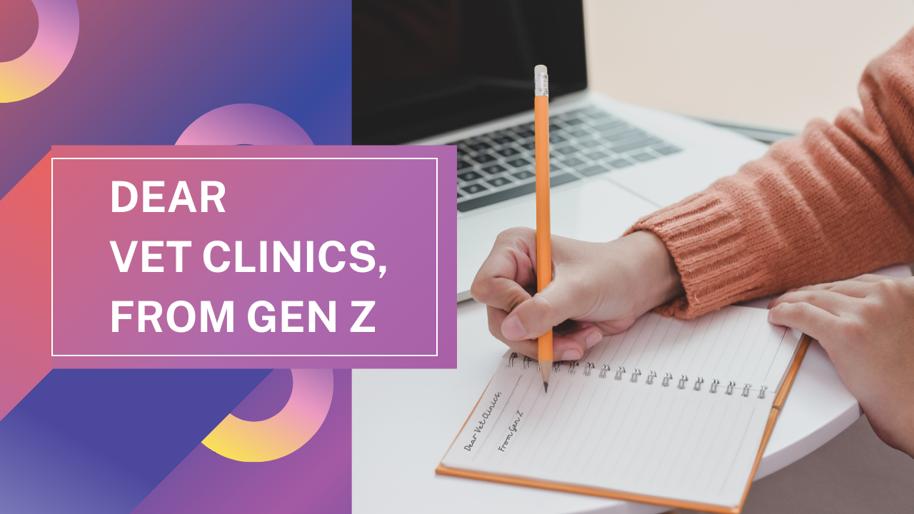 Dear Vet Clinics, From Gen Z