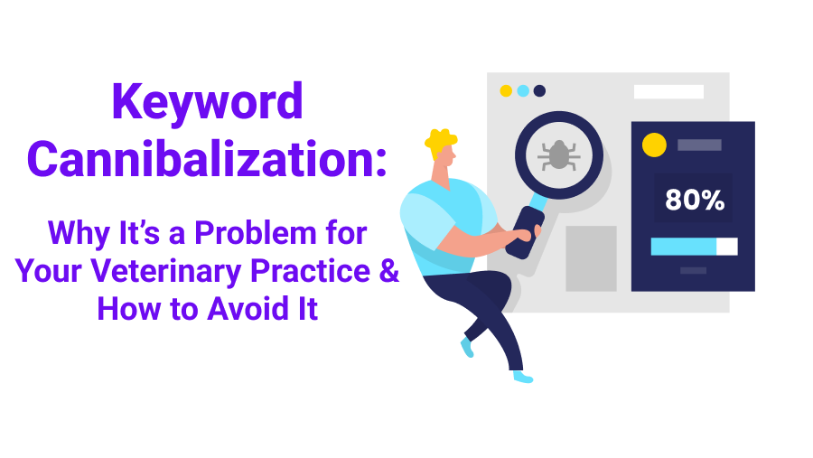 Keyword Cannibalization: Why It’s a Problem for Your Veterinary Practice and How to Avoid It