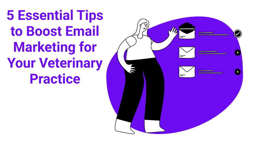 5 Essential Tips to Boost Email Marketing for Your Veterinary Practice