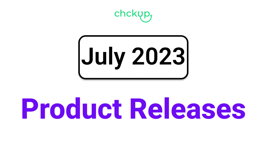 Chckup July 2023 Product Releases