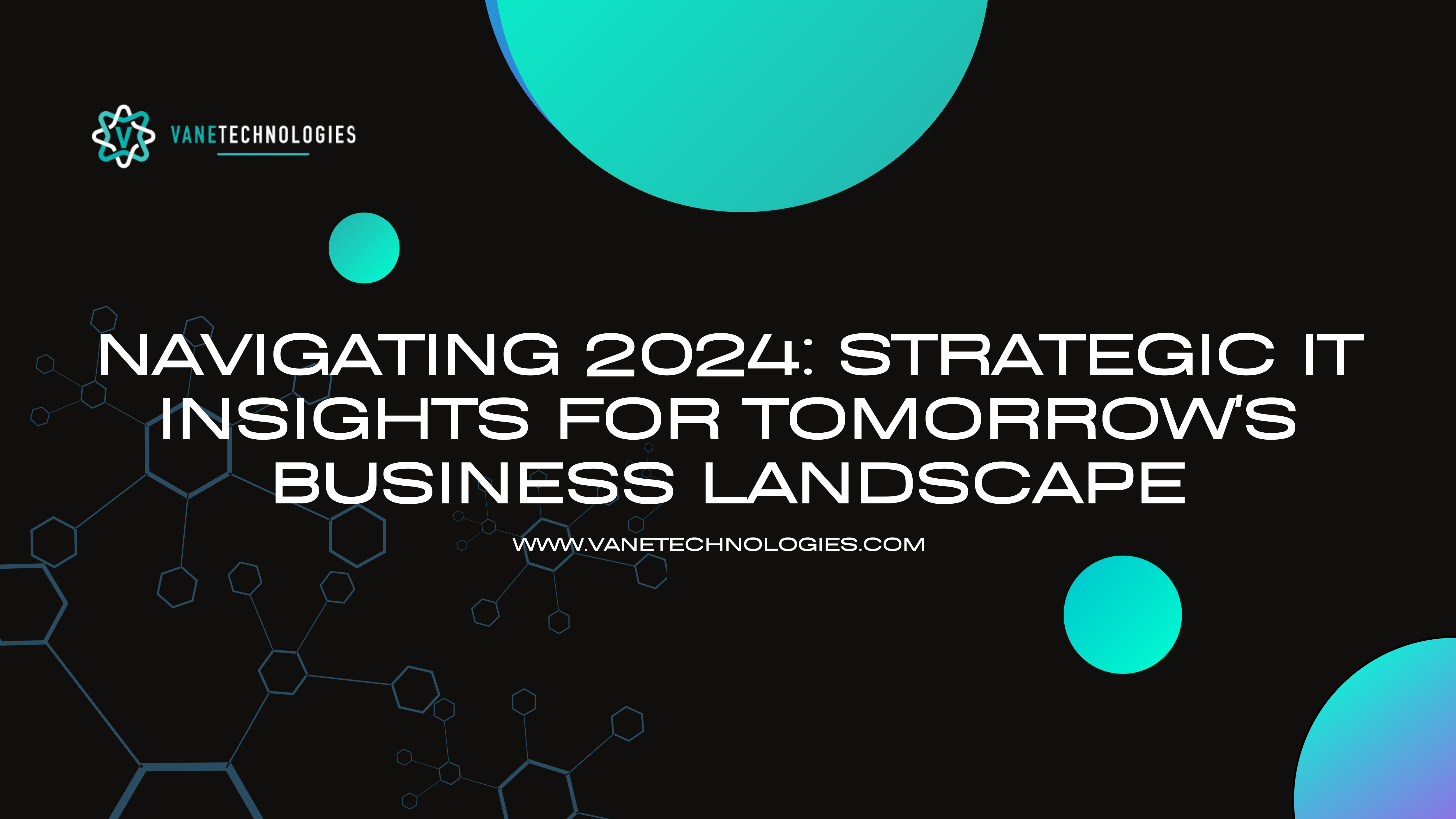Navigating 2024: Strategic IT Insights for Tomorrow's Business Landscape