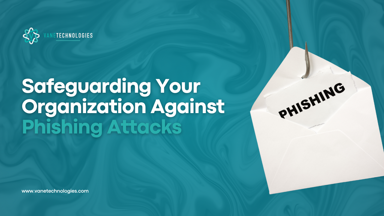 Safeguarding Your Organization Against Phishing Attacks