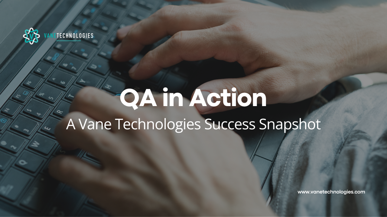 QA in Action: A Vane Technologies Success Snapshot