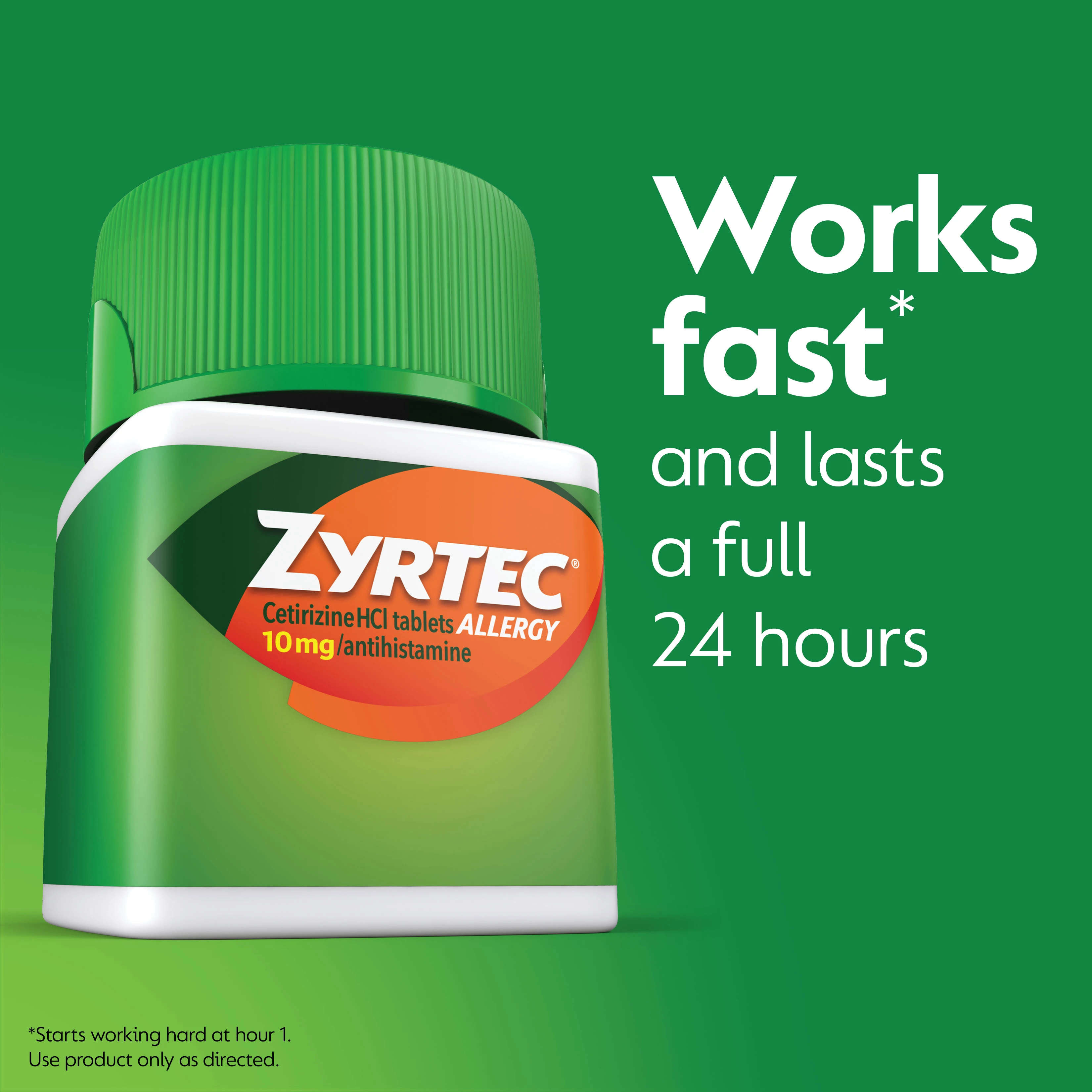 ZYRTEC® Allergy Relief Tablets work fast (starts working hard at hour 1) and last a full 24 hours