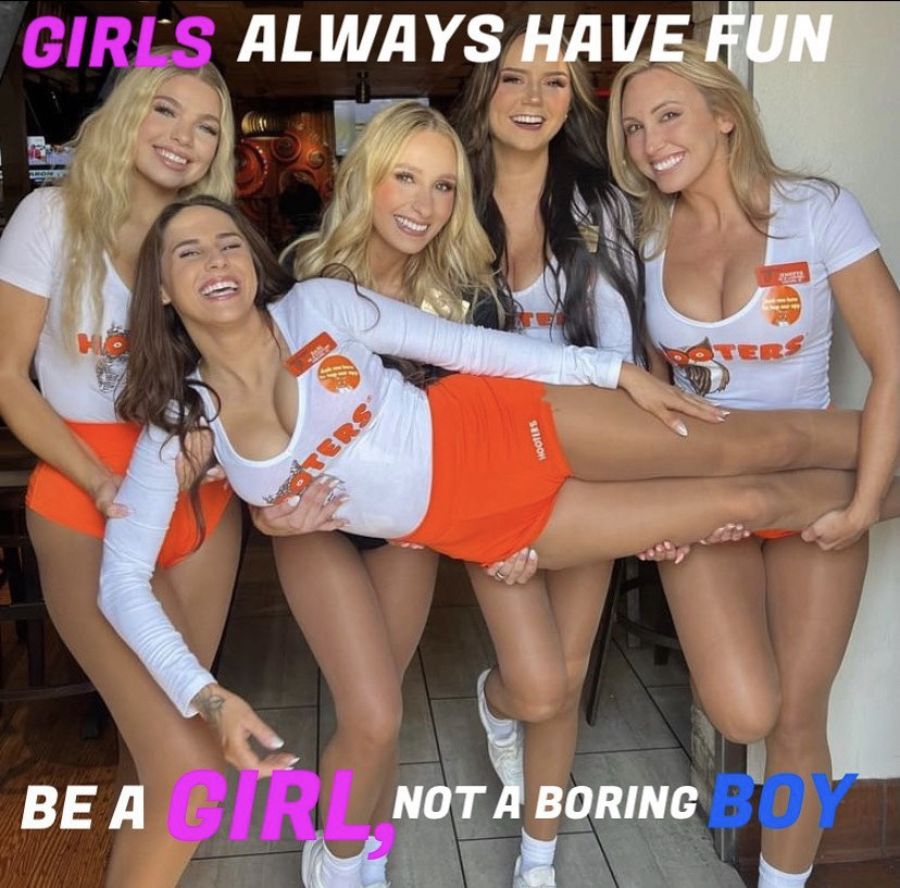 GIRLS ALWAYS HAVE FUN BE A GIRL NOT A BORING BOY