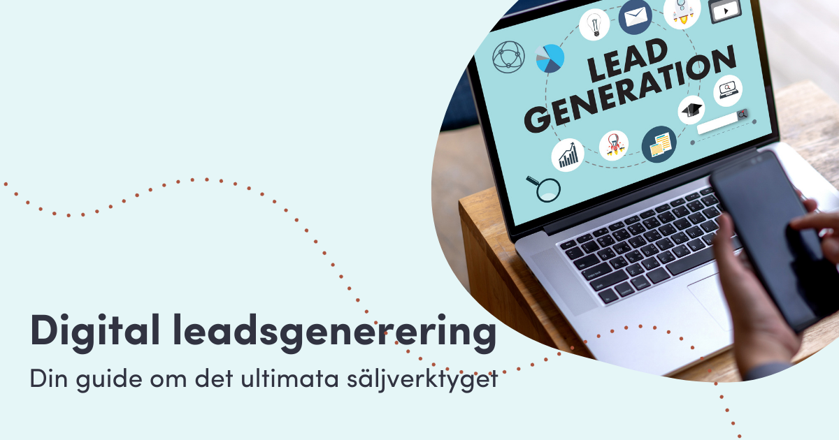 Din guide om digital leadsgenerering - Det ultimata säljverktyget