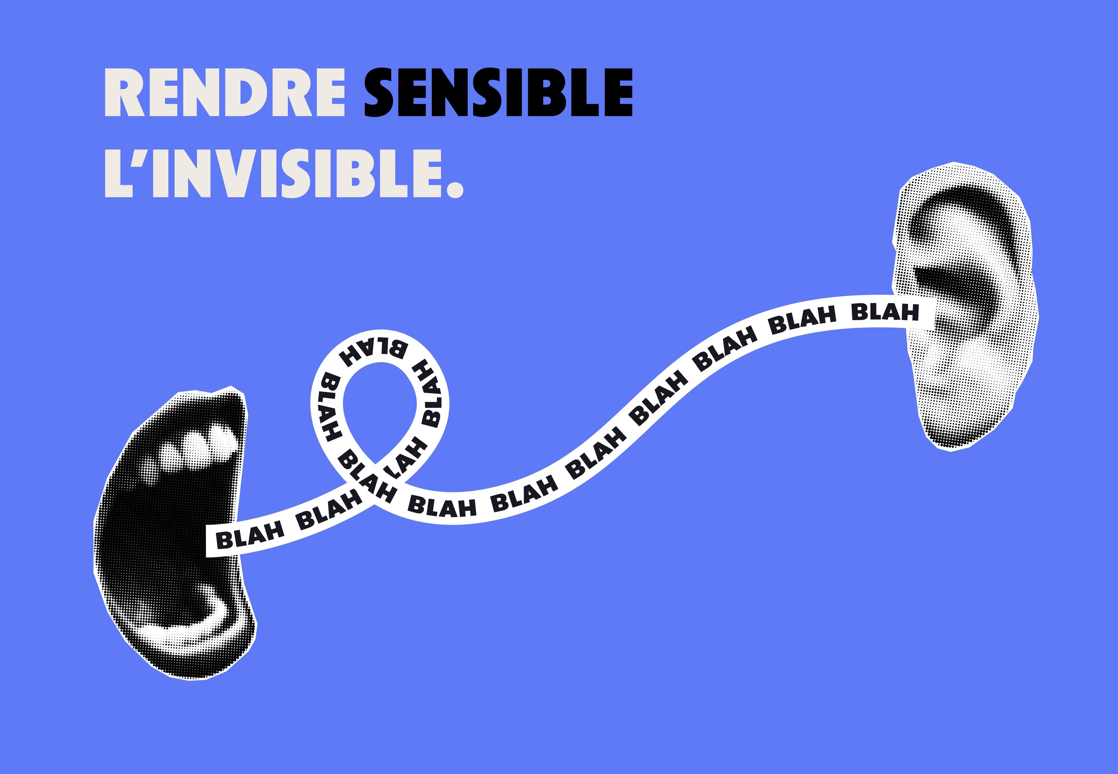 Une illustration surréaliste avec une bouche qui dit blah blah blah vers une oreille. En titre "rendre sensible l'invisble.