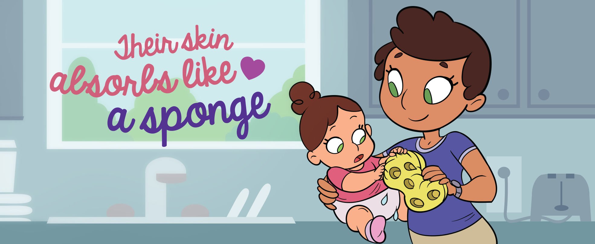 Illustration of a parent holding a baby in a kitchen setting. The parent is using a sponge to clean the baby, and the text on the image reads, "Their skin absorbs like a sponge," with a heart symbol.