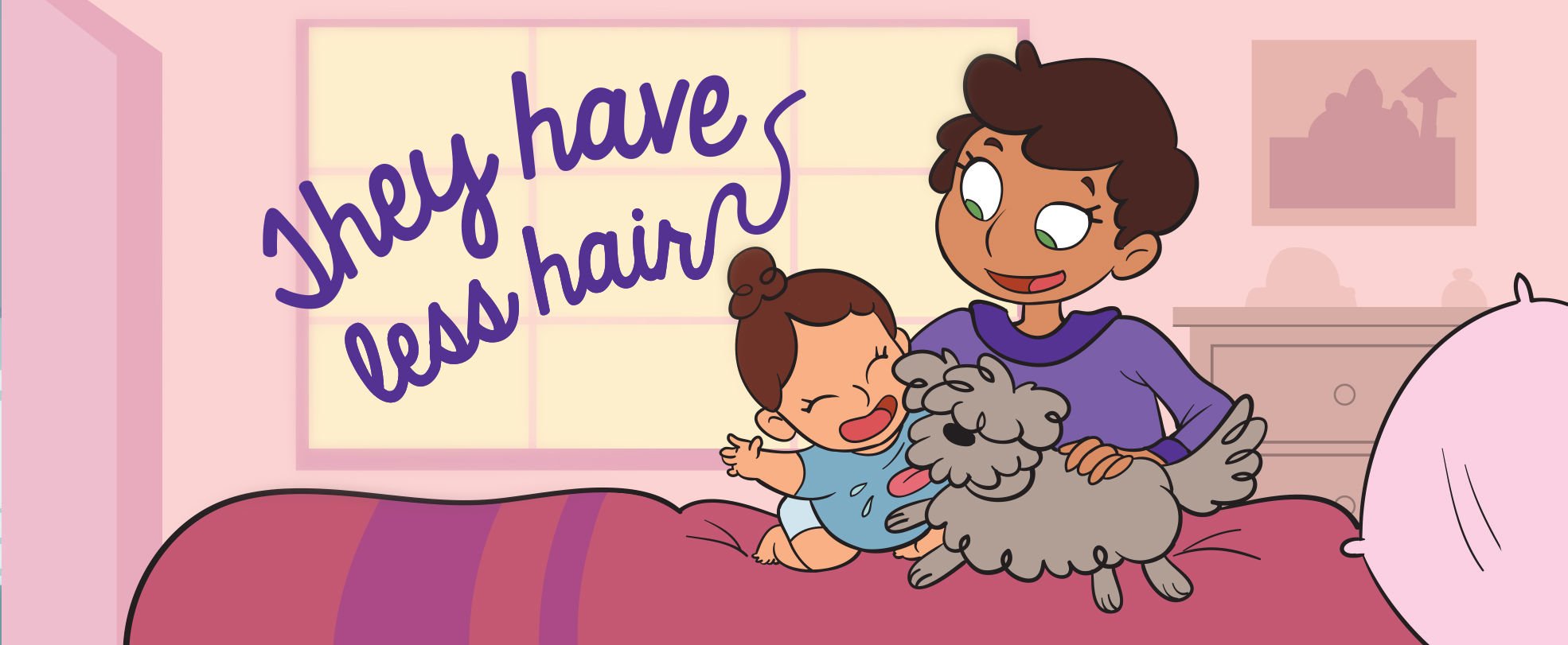 Illustration of an adult smiling while hugging a smiling baby and a dog on a pink bed, with a light pink background and a window in the back. Next to it, a text saying "they have less hair.