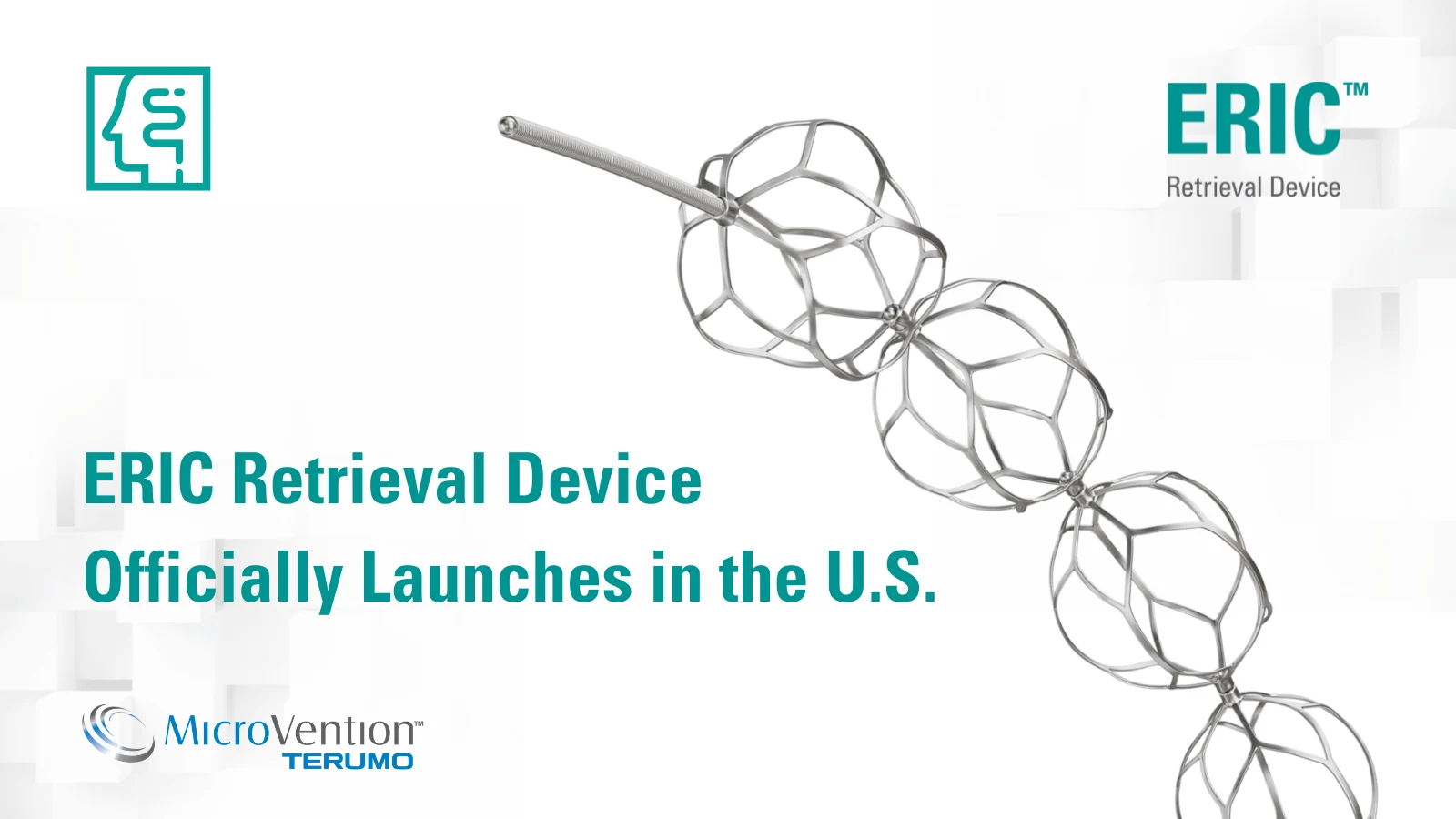 MicroVention Reshapes Stroke Therapy with the Introduction of the ERIC™ Retrieval Device; ERIC Delivers Thrombus Control, Procedure Efficiency and Versatility When Every Second Counts