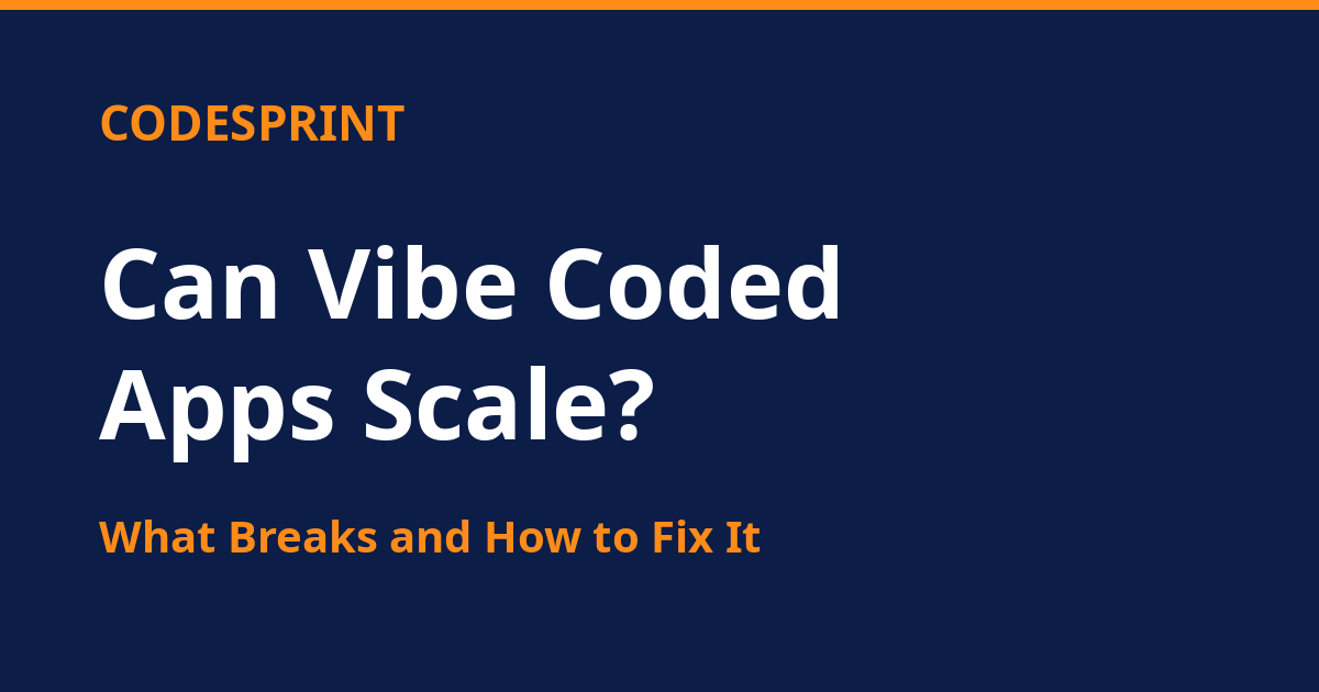 Can Vibe Coded Apps Scale? What Breaks and How to Fix It