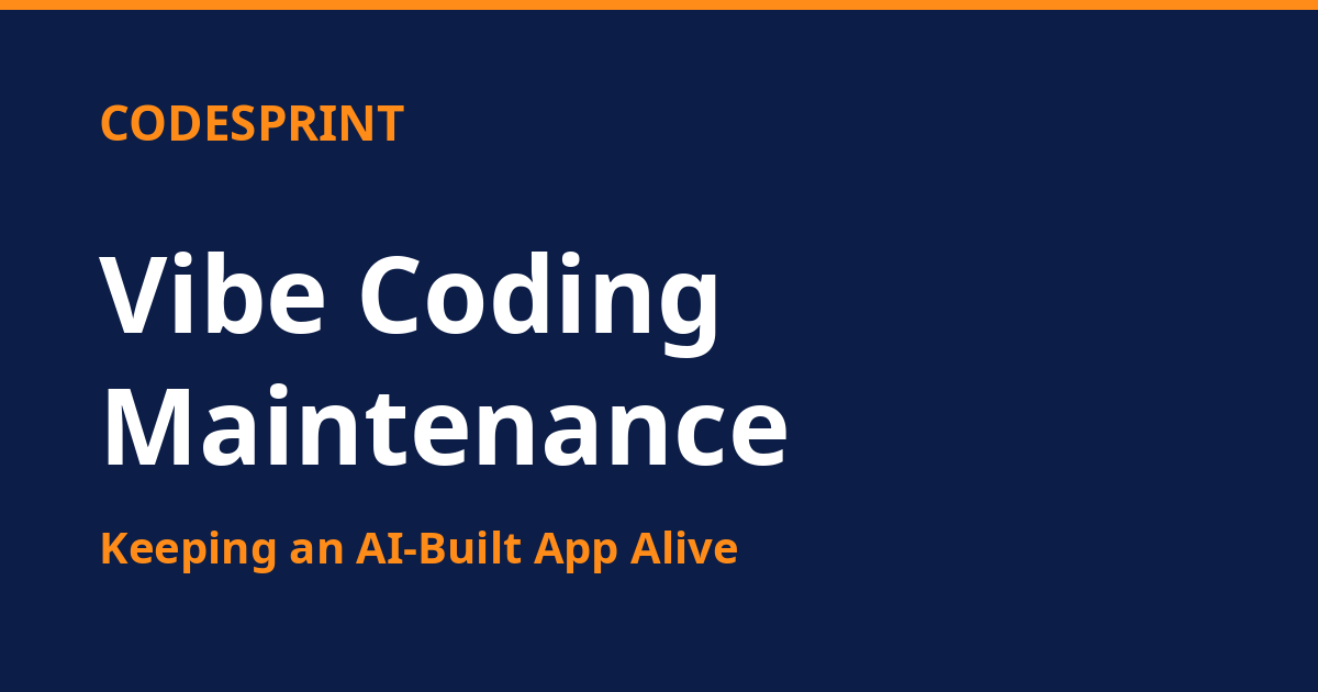 Vibe Coding Maintenance: Keeping an AI-Built App Alive