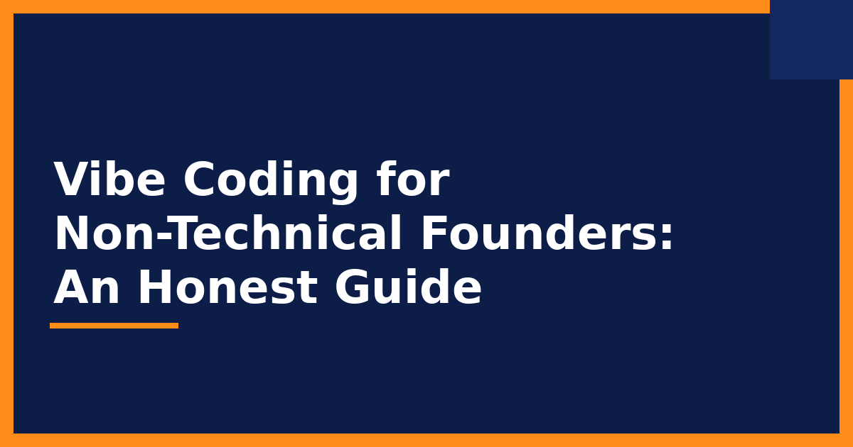 Vibe Coding for Non-Technical Founders: An Honest Guide