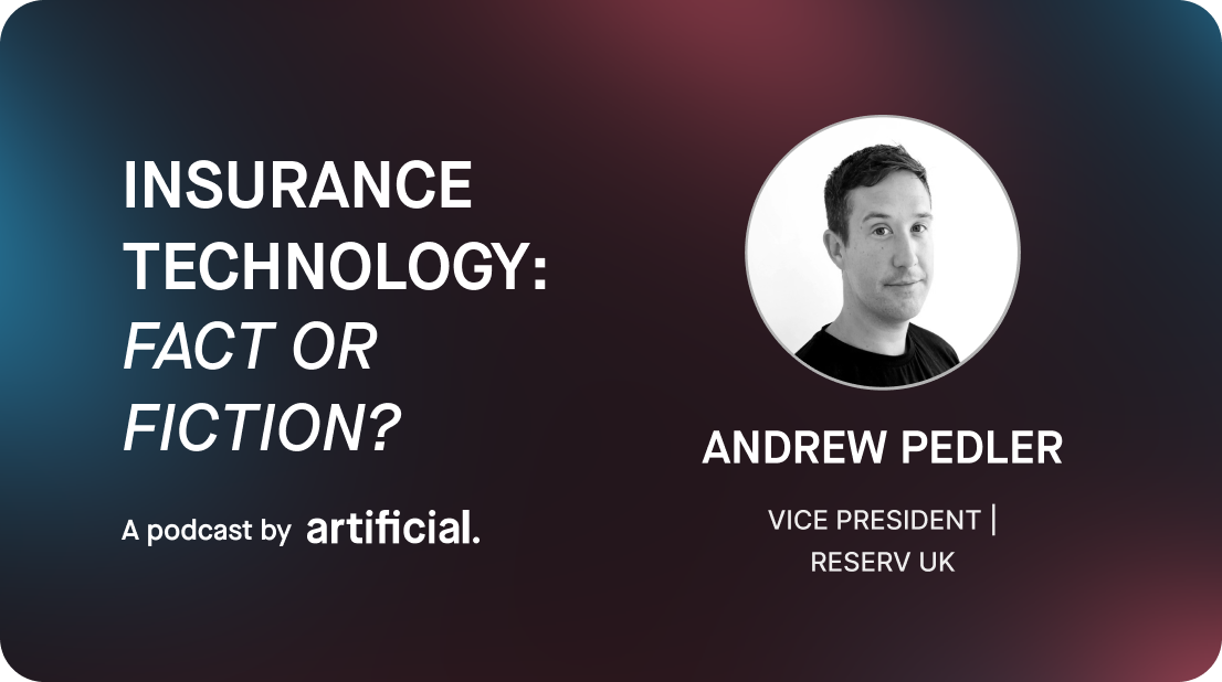 Episode 4 of Insurance Technology: Fact or Fiction? podcast with guest Andrew Pedler, Reserv UK