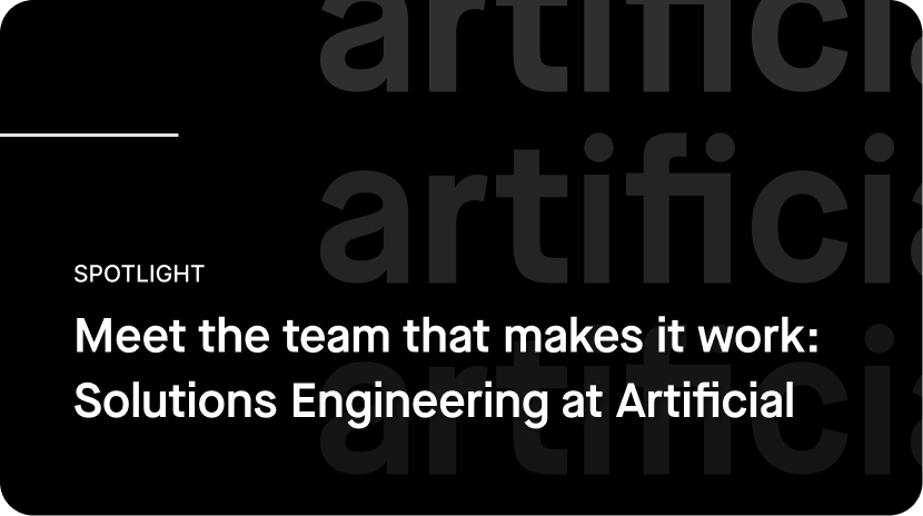 Meet the team that makes it work: Solutions Engineering at Artificial