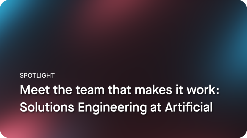 Meet the team that makes it work: Solutions Engineering at Artificial