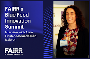 FAIRR x Blue Food Innovation Summit | Interview with Anne Hvistendahl and Giulia Malerbi Thumbnail