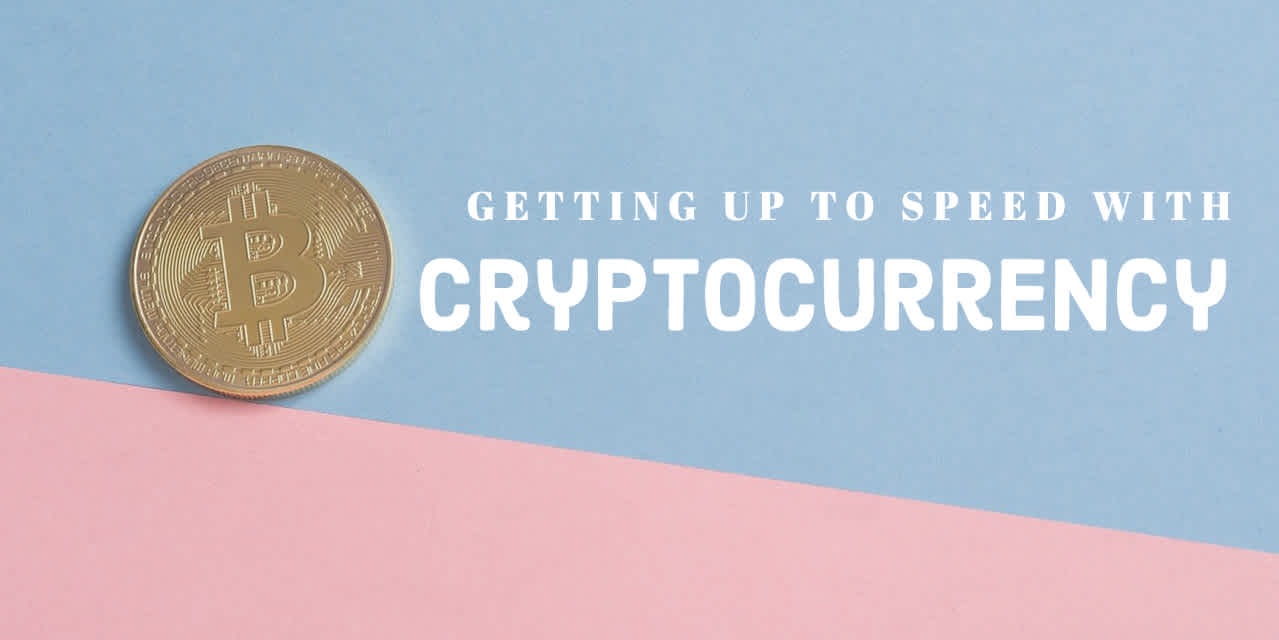 Getting Up to Speed with Cryptocurrency