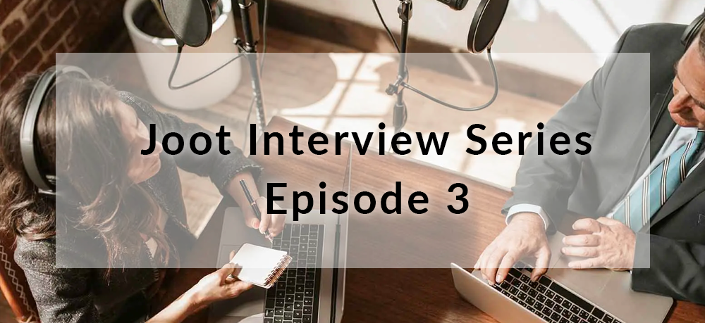 Joot Interview Series: Episode 3