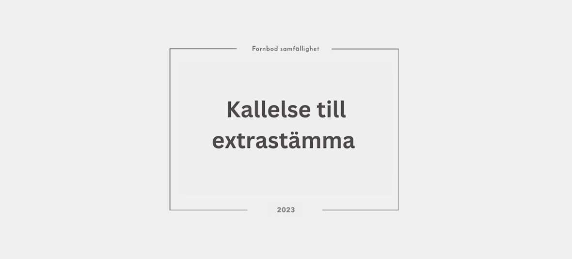 Kallelse till extrastämma i Fornbods samfällighetsförening 230804